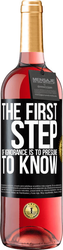 29,95 € Free Shipping | Rosé Wine ROSÉ Edition The first step of ignorance is to presume to know Black Label. Customizable label Young wine Harvest 2023 Tempranillo