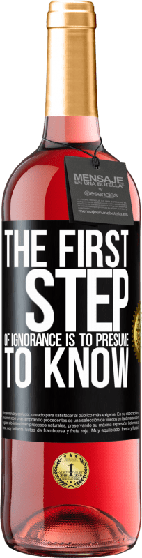 29,95 € Free Shipping | Rosé Wine ROSÉ Edition The first step of ignorance is to presume to know Black Label. Customizable label Young wine Harvest 2024 Tempranillo