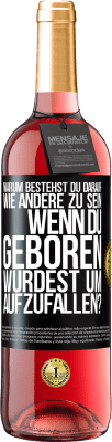 29,95 € Kostenloser Versand | Roséwein ROSÉ Ausgabe Warum bestehst du darauf, wie andere zu sein, wenn du geboren wurdest um aufzufallen? Schwarzes Etikett. Anpassbares Etikett Junger Wein Ernte 2024 Tempranillo