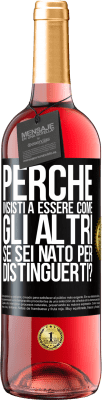 29,95 € Spedizione Gratuita | Vino rosato Edizione ROSÉ perché insisti a essere come gli altri, se sei nato per distinguerti? Etichetta Nera. Etichetta personalizzabile Vino giovane Raccogliere 2023 Tempranillo