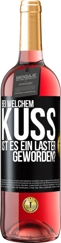 29,95 € Kostenloser Versand | Roséwein ROSÉ Ausgabe Bei welchem Kuss ist es ein Laster geworden? Schwarzes Etikett. Anpassbares Etikett Junger Wein Ernte 2024 Tempranillo