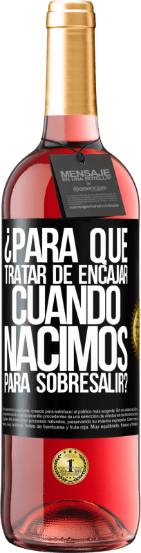 29,95 € Envío gratis | Vino Rosado Edición ROSÉ ¿Para qué tratar de encajar cuando nacimos para sobresalir? Etiqueta Negra. Etiqueta personalizable Vino joven Cosecha 2024 Tempranillo