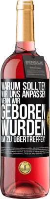 29,95 € Kostenloser Versand | Roséwein ROSÉ Ausgabe Warum sollten wir uns anpassen, wenn wir geboren wurden, um zu übertreffen? Schwarzes Etikett. Anpassbares Etikett Junger Wein Ernte 2024 Tempranillo