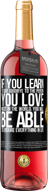 29,95 € Free Shipping | Rosé Wine ROSÉ Edition If you learn to say goodbye to the person you love most in the world, you will be able to endure everything in life Black Label. Customizable label Young wine Harvest 2023 Tempranillo