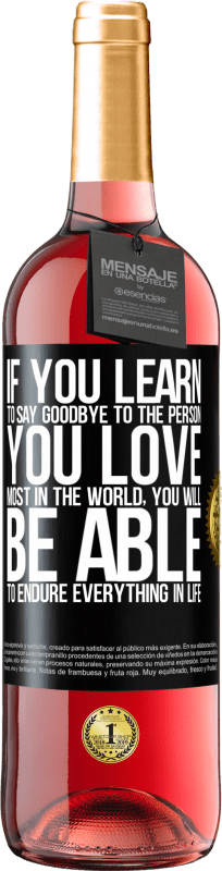 29,95 € Free Shipping | Rosé Wine ROSÉ Edition If you learn to say goodbye to the person you love most in the world, you will be able to endure everything in life Black Label. Customizable label Young wine Harvest 2024 Tempranillo