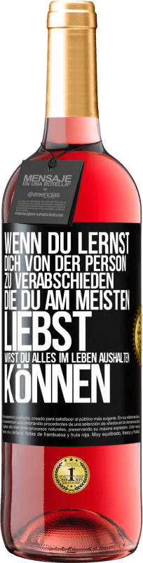 29,95 € Kostenloser Versand | Roséwein ROSÉ Ausgabe Wenn du lernst, dich von der Person zu verabschieden, die du am meisten liebst, wirst du alles im Leben aushalten können Schwarzes Etikett. Anpassbares Etikett Junger Wein Ernte 2024 Tempranillo