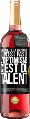 29,95 € Envoi gratuit | Vin rosé Édition ROSÉ Croire que tout a une solution ce n'est pas de l'optimisme. C'est du talent Étiquette Noire. Étiquette personnalisable Vin jeune Récolte 2024 Tempranillo