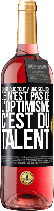 29,95 € Envoi gratuit | Vin rosé Édition ROSÉ Croire que tout a une solution ce n'est pas de l'optimisme. C'est du talent Étiquette Noire. Étiquette personnalisable Vin jeune Récolte 2025 Tempranillo