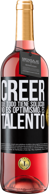 29,95 € Envío gratis | Vino Rosado Edición ROSÉ Creer que todo tiene solución no es optimismo. Es talento Etiqueta Negra. Etiqueta personalizable Vino joven Cosecha 2025 Tempranillo