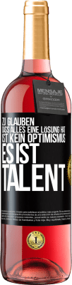 29,95 € Kostenloser Versand | Roséwein ROSÉ Ausgabe Zu glauben. dass alles eine Lösung hat ist kein Optimismus. Es ist Talent Schwarzes Etikett. Anpassbares Etikett Junger Wein Ernte 2024 Tempranillo