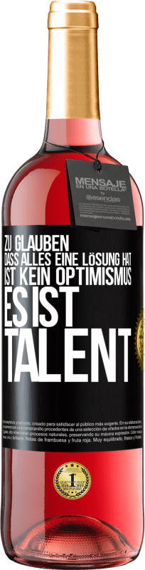 29,95 € Kostenloser Versand | Roséwein ROSÉ Ausgabe Zu glauben. dass alles eine Lösung hat ist kein Optimismus. Es ist Talent Schwarzes Etikett. Anpassbares Etikett Junger Wein Ernte 2023 Tempranillo