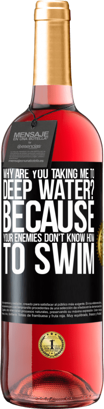 29,95 € Free Shipping | Rosé Wine ROSÉ Edition why are you taking me to deep water? Because your enemies don't know how to swim Black Label. Customizable label Young wine Harvest 2023 Tempranillo