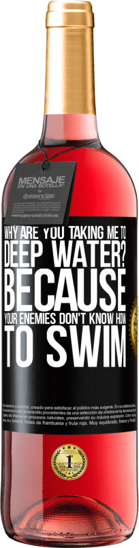 29,95 € Free Shipping | Rosé Wine ROSÉ Edition why are you taking me to deep water? Because your enemies don't know how to swim Black Label. Customizable label Young wine Harvest 2024 Tempranillo