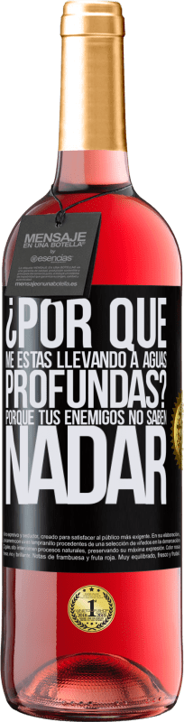 29,95 € Envío gratis | Vino Rosado Edición ROSÉ ¿Por qué me estás llevando a aguas profundas? Porque tus enemigos no saben nadar Etiqueta Negra. Etiqueta personalizable Vino joven Cosecha 2024 Tempranillo