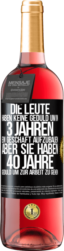 29,95 € Kostenloser Versand | Roséwein ROSÉ Ausgabe Die Leute haben keine Geduld, um in 3 Jahren ein Geschäft aufzubauen. Aber sie haben 40 Jahre Geduld, um zur Arbeit zu gehen Schwarzes Etikett. Anpassbares Etikett Junger Wein Ernte 2024 Tempranillo