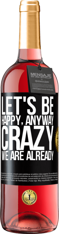 29,95 € 免费送货 | 桃红葡萄酒 ROSÉ版 让我们快乐，全面，疯狂，我们已经 黑标. 可自定义的标签 青年酒 收成 2023 Tempranillo
