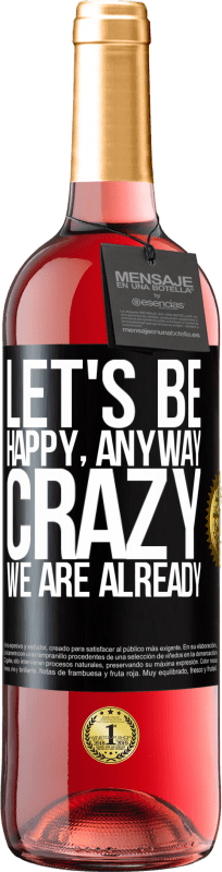 29,95 € Free Shipping | Rosé Wine ROSÉ Edition Let's be happy, total, crazy we are already Black Label. Customizable label Young wine Harvest 2024 Tempranillo