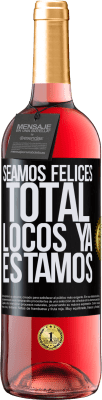 29,95 € Envío gratis | Vino Rosado Edición ROSÉ Seamos felices, total, locos ya estamos Etiqueta Negra. Etiqueta personalizable Vino joven Cosecha 2024 Tempranillo