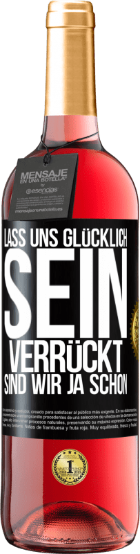 29,95 € Kostenloser Versand | Roséwein ROSÉ Ausgabe Lass uns glücklich sein, verrückt sind wir ja schon Schwarzes Etikett. Anpassbares Etikett Junger Wein Ernte 2024 Tempranillo