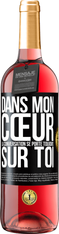 29,95 € Envoi gratuit | Vin rosé Édition ROSÉ Dans mon cœur la conversation se porte toujours sur toi Étiquette Noire. Étiquette personnalisable Vin jeune Récolte 2024 Tempranillo