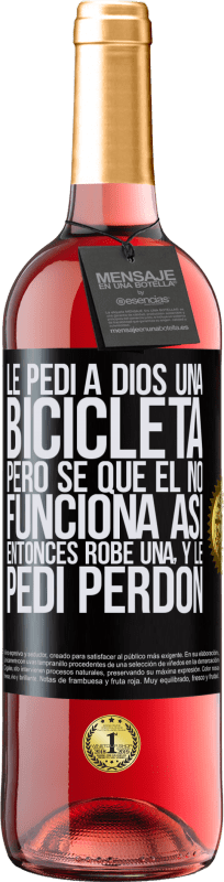 29,95 € Envío gratis | Vino Rosado Edición ROSÉ Le pedí a Dios una bicicleta, pero sé que Él no funciona así. Entonces robé una, y le pedí perdón Etiqueta Negra. Etiqueta personalizable Vino joven Cosecha 2024 Tempranillo