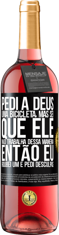 29,95 € Envio grátis | Vinho rosé Edição ROSÉ Pedi a Deus uma bicicleta, mas sei que Ele não trabalha dessa maneira. Então eu roubei um e pedi desculpas Etiqueta Preta. Etiqueta personalizável Vinho jovem Colheita 2024 Tempranillo