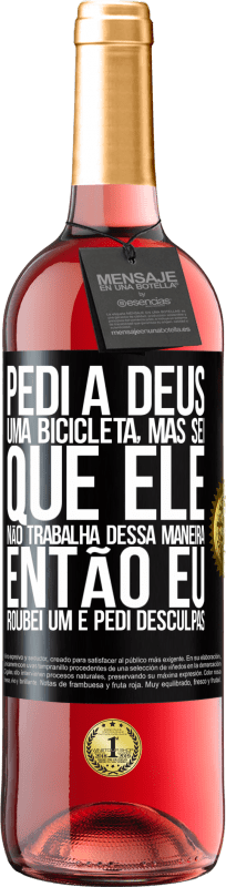 29,95 € Envio grátis | Vinho rosé Edição ROSÉ Pedi a Deus uma bicicleta, mas sei que Ele não trabalha dessa maneira. Então eu roubei um e pedi desculpas Etiqueta Preta. Etiqueta personalizável Vinho jovem Colheita 2025 Tempranillo