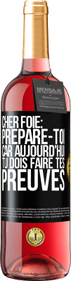 29,95 € Envoi gratuit | Vin rosé Édition ROSÉ Cher foie: prépare-toi car aujourd'hui tu dois faire tes preuves Étiquette Noire. Étiquette personnalisable Vin jeune Récolte 2024 Tempranillo