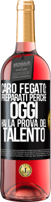 29,95 € Spedizione Gratuita | Vino rosato Edizione ROSÉ Caro fegato: preparati perché oggi hai la prova del talento Etichetta Nera. Etichetta personalizzabile Vino giovane Raccogliere 2023 Tempranillo