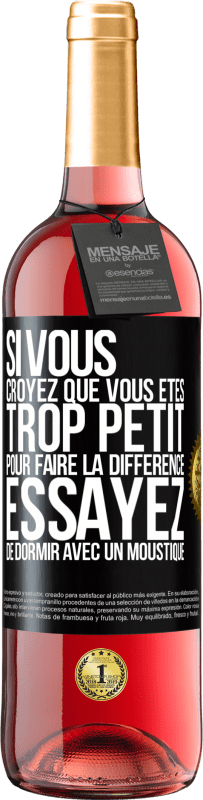 29,95 € Envoi gratuit | Vin rosé Édition ROSÉ Si vous croyez que vous êtes trop petit pour faire la différence, essayez de dormir avec un moustique Étiquette Noire. Étiquette personnalisable Vin jeune Récolte 2024 Tempranillo