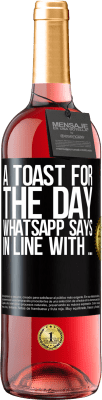 29,95 € Free Shipping | Rosé Wine ROSÉ Edition A toast for the day WhatsApp says In line with ... Black Label. Customizable label Young wine Harvest 2023 Tempranillo