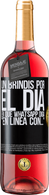 29,95 € Envío gratis | Vino Rosado Edición ROSÉ Un brindis por el día en que Whatsapp diga En línea con… Etiqueta Negra. Etiqueta personalizable Vino joven Cosecha 2025 Tempranillo