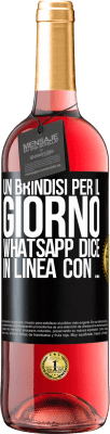 29,95 € Spedizione Gratuita | Vino rosato Edizione ROSÉ Un brindisi per il giorno WhatsApp dice In linea con ... Etichetta Nera. Etichetta personalizzabile Vino giovane Raccogliere 2025 Tempranillo