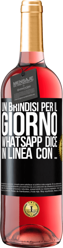 29,95 € Spedizione Gratuita | Vino rosato Edizione ROSÉ Un brindisi per il giorno WhatsApp dice In linea con ... Etichetta Nera. Etichetta personalizzabile Vino giovane Raccogliere 2024 Tempranillo