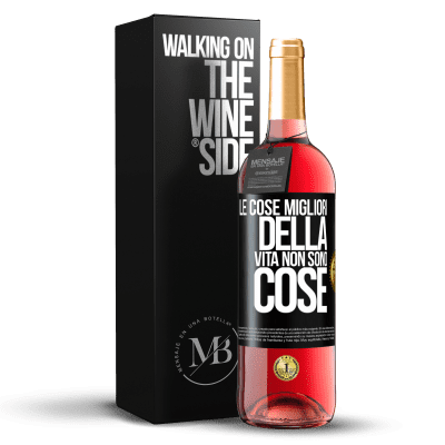 «Le cose migliori della vita non sono cose» Edizione ROSÉ