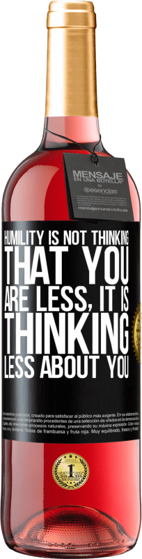 29,95 € Free Shipping | Rosé Wine ROSÉ Edition Humility is not thinking that you are less, it is thinking less about you Black Label. Customizable label Young wine Harvest 2024 Tempranillo