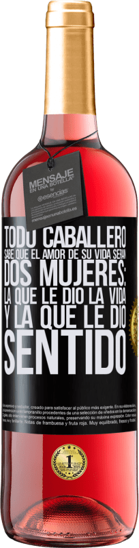 29,95 € Envío gratis | Vino Rosado Edición ROSÉ Todo caballero sabe que el amor de su vida serán dos mujeres: la que le dio la vida y la que le dio sentido Etiqueta Negra. Etiqueta personalizable Vino joven Cosecha 2025 Tempranillo