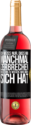 29,95 € Kostenloser Versand | Roséwein ROSÉ Ausgabe Ich weiß nur, dass man manchmal zerbrechen musst, um zu wissen, was man in sich hat Schwarzes Etikett. Anpassbares Etikett Junger Wein Ernte 2024 Tempranillo