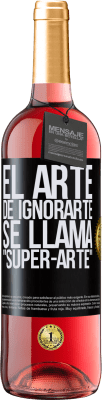 29,95 € Envío gratis | Vino Rosado Edición ROSÉ El arte de ignorarte se llama Super-arte Etiqueta Negra. Etiqueta personalizable Vino joven Cosecha 2023 Tempranillo