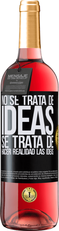 29,95 € Envío gratis | Vino Rosado Edición ROSÉ No se trata de ideas. Se trata de hacer realidad las ideas Etiqueta Negra. Etiqueta personalizable Vino joven Cosecha 2024 Tempranillo