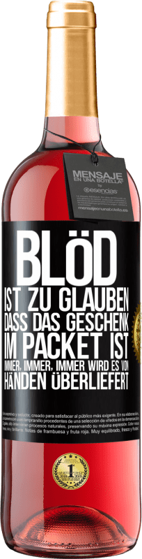 29,95 € Kostenloser Versand | Roséwein ROSÉ Ausgabe Blöd ist zu glauben, dass das Geschenk im Packet ist. Immer, immer, immer wird es von Händen überliefert Schwarzes Etikett. Anpassbares Etikett Junger Wein Ernte 2023 Tempranillo