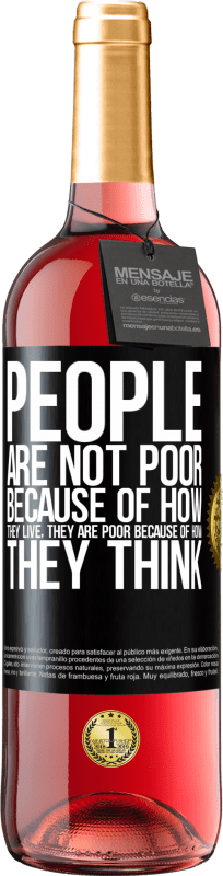 29,95 € Free Shipping | Rosé Wine ROSÉ Edition People are not poor because of how they live. He is poor because of how he thinks Black Label. Customizable label Young wine Harvest 2024 Tempranillo