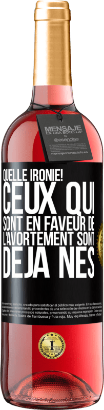 29,95 € Envoi gratuit | Vin rosé Édition ROSÉ Quelle ironie! Ceux qui sont en faveur de l'avortement sont déjà nés Étiquette Noire. Étiquette personnalisable Vin jeune Récolte 2024 Tempranillo