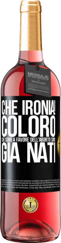 29,95 € Spedizione Gratuita | Vino rosato Edizione ROSÉ Che ironia! Coloro che sono a favore dell'aborto sono già nati Etichetta Nera. Etichetta personalizzabile Vino giovane Raccogliere 2024 Tempranillo