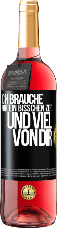 29,95 € Kostenloser Versand | Roséwein ROSÉ Ausgabe Ich brauche nur ein bisschen Zeit und viel von dir Schwarzes Etikett. Anpassbares Etikett Junger Wein Ernte 2024 Tempranillo