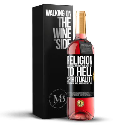 «Religion is for those who do not want to go to hell. Spirituality is for those who were already there» ROSÉ Edition