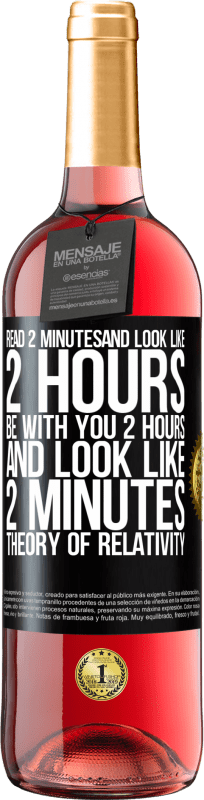 29,95 € Free Shipping | Rosé Wine ROSÉ Edition Read 2 minutes and look like 2 hours. Be with you 2 hours and look like 2 minutes. Theory of relativity Black Label. Customizable label Young wine Harvest 2023 Tempranillo