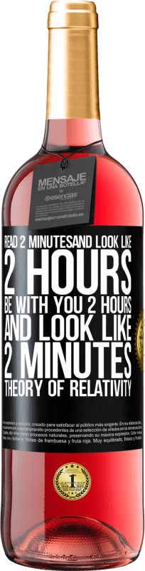 29,95 € Free Shipping | Rosé Wine ROSÉ Edition Read 2 minutes and look like 2 hours. Be with you 2 hours and look like 2 minutes. Theory of relativity Black Label. Customizable label Young wine Harvest 2024 Tempranillo