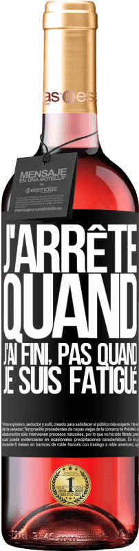 29,95 € Envoi gratuit | Vin rosé Édition ROSÉ J'arrête quand j'ai fini, pas quand je suis fatigué Étiquette Noire. Étiquette personnalisable Vin jeune Récolte 2024 Tempranillo
