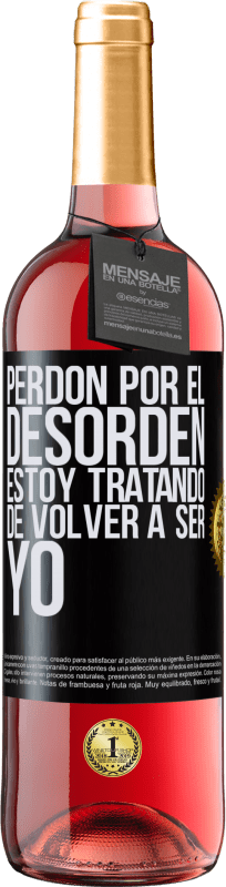 29,95 € Envío gratis | Vino Rosado Edición ROSÉ Perdón por el desorden, estoy tratando de volver a ser yo Etiqueta Negra. Etiqueta personalizable Vino joven Cosecha 2024 Tempranillo